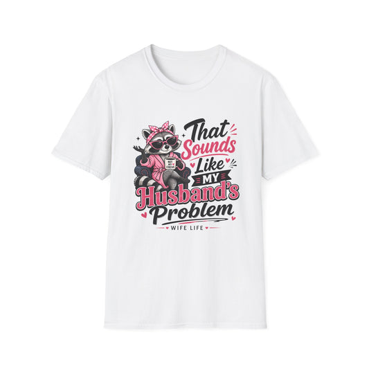 White crew-neck T-shirt with raccoon graphic and 'That Sounds Like My Husband's Problem' text