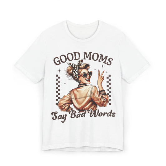 White unisex jersey T-shirt with 'GOOD MOMS' and 'Say Bad Words' graphic